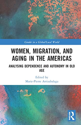 Women, Migration, and Aging in the Americas (Gender in a Global/Local World)