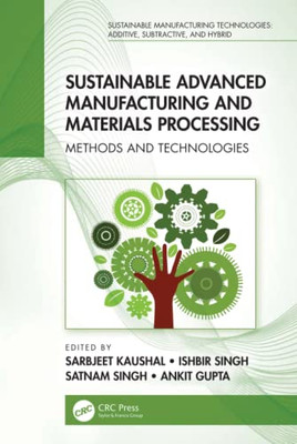Sustainable Advanced Manufacturing and Materials Processing (Sustainable Manufacturing Technologies)