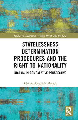 Statelessness Determination Procedures and the Right to Nationality (Studies in Citizenship, Human Rights and the Law)