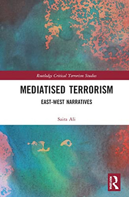 Mediatised Terrorism (Routledge Critical Terrorism Studies) Mediatised Terrorism (Routledge Critical Terrorism Studies)