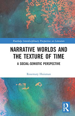 Narrative Worlds and the Texture of Time (Routledge Interdisciplinary Perspectives on Literature)