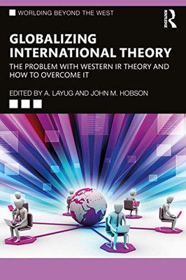 Globalizing International Theory (Worlding Beyond the West)