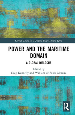 Power and the Maritime Domain (Corbett Centre for Maritime Policy Studies Series)