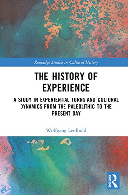 The History of Experience (Routledge Studies in Cultural History)