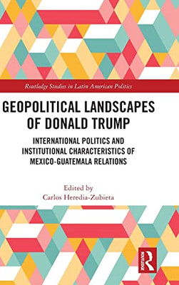 Geopolitical Landscapes of Donald Trump (Routledge Studies in Latin American Politics)