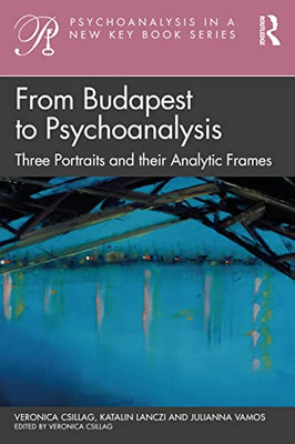 From Budapest to Psychoanalysis (Psychoanalysis in a New Key Book Series)