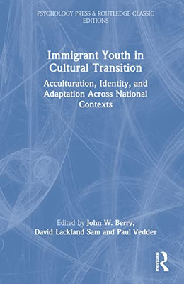 Immigrant Youth in Cultural Transition (Psychology Press & Routledge Classic Editions)