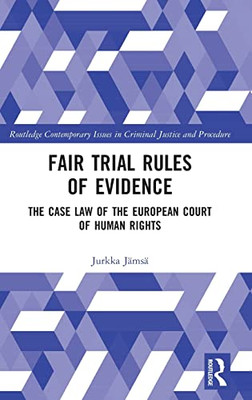 Fair Trial Rules of Evidence (Routledge Contemporary Issues in Criminal Justice and Procedure)