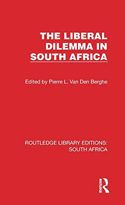 The Liberal Dilemma in South Africa (Routledge Library Editions: South Africa)