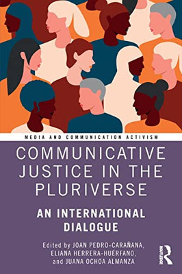 Communicative Justice in the Pluriverse (Media and Communication Activism)