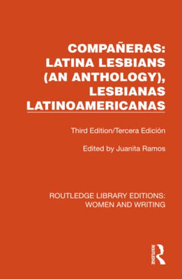 Compañeras: Latina Lesbians (An Anthology), Lesbianas Latinoamericanas: Third Edition/Tercera Edición (Routledge Library Editions: Women and Writing)