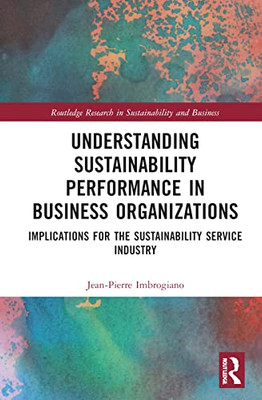 Understanding Sustainability Performance in Business Organizations (Routledge Research in Sustainability and Business)