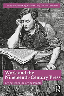 Work and the Nineteenth-Century Press: Living Work for Living People