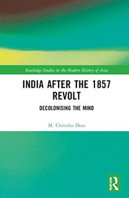 India after the 1857 Revolt (Routledge Studies in the Modern History of Asia)