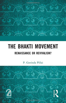 The Bhakti Movement: Renaissance or Revivalism?