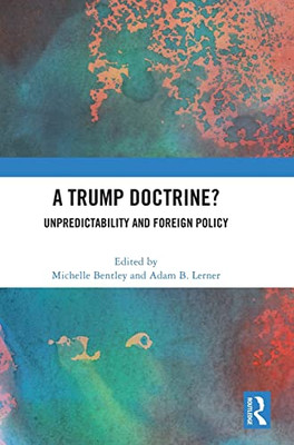 A Trump Doctrine?: Unpredictability and Foreign Policy