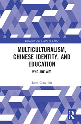 Multiculturalism, Chinese Identity, and Education (Education and Society in China)