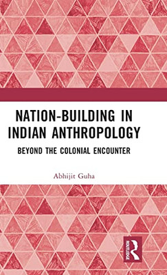 Nation-Building in Anthropology: Beyond the Colonial Encounter