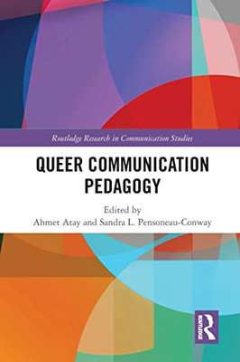 Queer Communication Pedagogy (Routledge Research in Communication Studies)