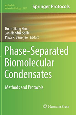 Phase-Separated Biomolecular Condensates: Methods and Protocols (Methods in Molecular Biology, 2563)