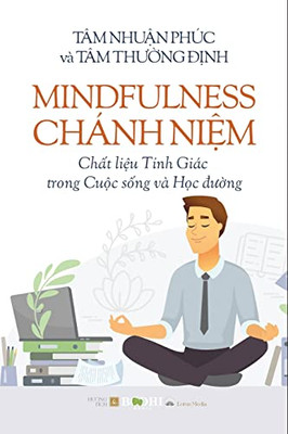 Mindfulness - Chánh Ni?m Ch?t li?u T?nh Giác trong Cu?c s?ng và H?c du?ng (Vietnamese Edition)
