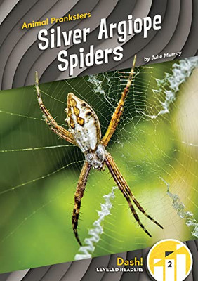 Silver Argiope Spiders (Animal Pranksters: Dash! Leveled Readers, Level 2)