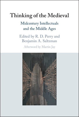 Thinking of the Medieval: Midcentury Intellectuals and the Middle Ages