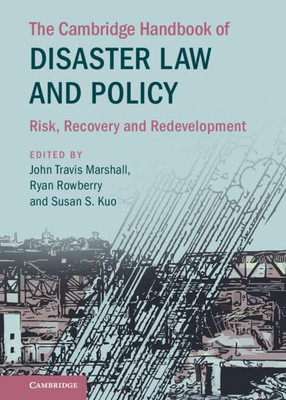 The Cambridge Handbook of Disaster Law and Policy: Risk, Recovery, and Redevelopment (Cambridge Law Handbooks)