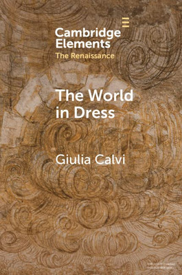The World in Dress (Elements in the Renaissance)