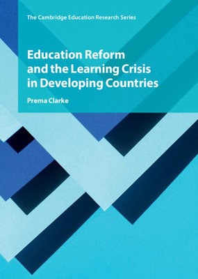 Education Reform and the Learning Crisis in Developing Countries (Cambridge Education Research)