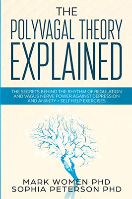 The Polyvagal Theory Explained: The Secrets Behind The Rhythm of Regulation and Vagus Nerve Power Against Depression and Anxiety + Self Help Exercises