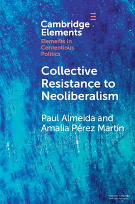 Collective Resistance to Neoliberalism (Elements in Contentious Politics)