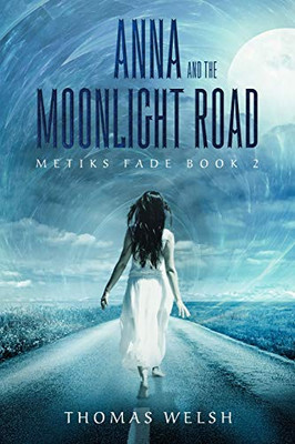Anna and the Moonlight Road (The Metiks Fade Trilogy)