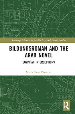 Bildungsroman and the Arab Novel (Routledge Advances in Middle East and Islamic Studies)