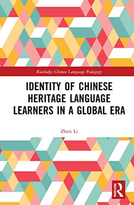 Identity of Chinese Heritage Language Learners in a Global Era (Routledge Chinese Language Pedagogy)