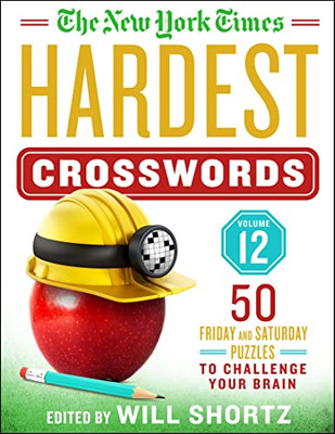The New York Times Hardest Crosswords Volume 12: 50 Friday and Saturday Puzzles to Challenge Your Brain (New York Times Hardest Crosswords, 12)