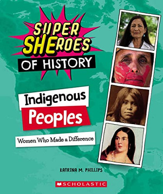 Indigenous Peoples (Super SHEroes of History): Women Who Made a Difference