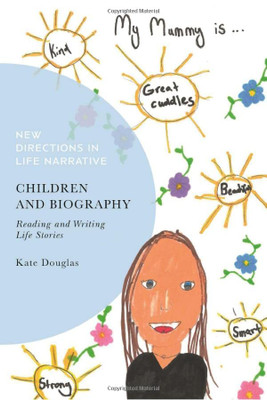 Children and Biography: Reading and Writing Life Stories (New Directions in Life Narrative)