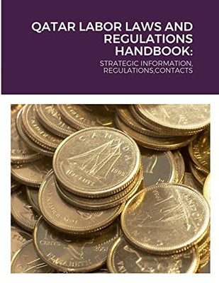 QATAR LABOR LAWS AND REGULATIONS HANDBOOK:: STRATEGIC INFORMATION, REGULATIONS,CONTACTS