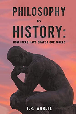 Philosophy in History: How Ideas Have Shaped Our World