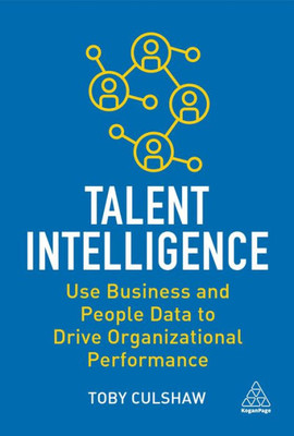 Talent Intelligence: Use Business and People Data to Drive Organizational Performance - 9781398607255