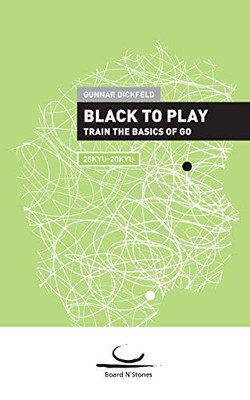 Black to Play: Train the Basics of Go. 25 Kyu - 20 Kyu