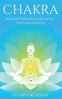 CHAKRA: Radiate Positive Energy with Yoga Meditation