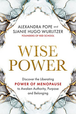 Wise Power: Discover the Liberating Power of Menopause to Awaken Authority, Purpose and Belonging