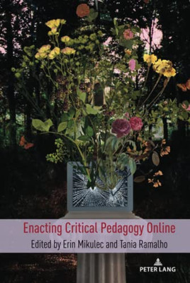 Enacting Critical Pedagogy Online (Counterpoints: Studies in Criticality, 533)