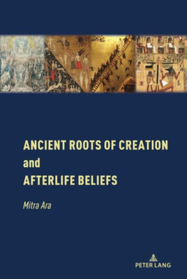 Ancient Roots of Creation and Afterlife Beliefs