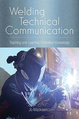 Welding Technical Communication (Suny Series, Studies in Technical Communication)