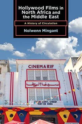 Hollywood Films in North Africa and the Middle East: A History of Circulation (Suny Series, Horizons of Cinema)