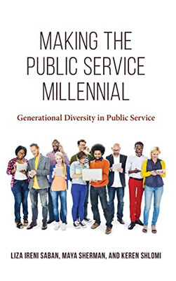 Making the Public Service Millennial: Generational Diversity in Public Service