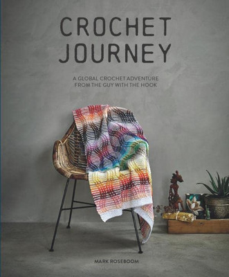 Crochet Journey: A Global Crochet Adventure from the Guy with the Hook